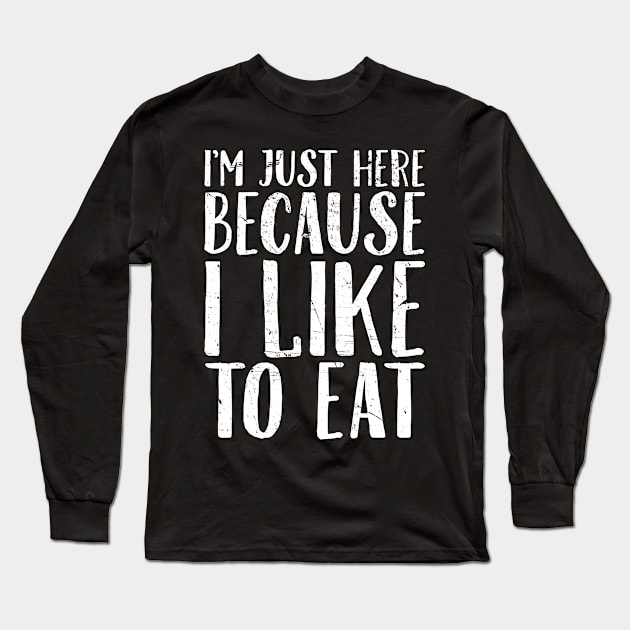 I'm just here because I like to eat Long Sleeve T-Shirt by captainmood